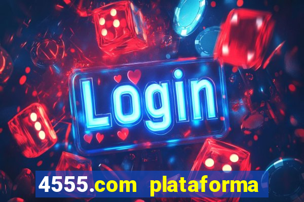 4555.com plataforma de jogos